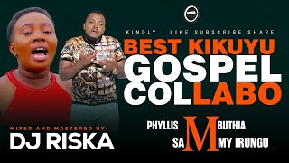 BEST KIKUYU GOSPELCOLLABO MIX 2024DJ RISKA [upl. by Trude]