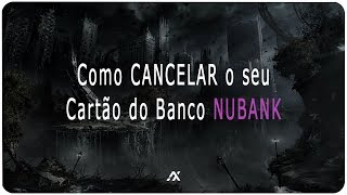 TUTORIAL  Como Cancelar a sua Conta do Banco NUBANK 2022 [upl. by Blaise]