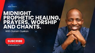 Midnight Prophetic Healing Prayers Worship and Chants with Dunsin Oyekan [upl. by Goerke]