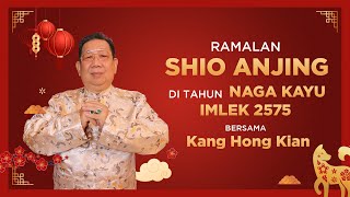 Ramalan Shio Anjing di Tahun Naga Kayu 2024 Bersama Kang Hong Kian  Sonora Fengshui [upl. by Annait]