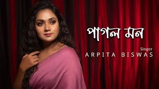 Pagol Mon  পাগল মন মনরে  Arpita Biswas Bengali Song  Mon keno eto kotha bole [upl. by Emoreg]