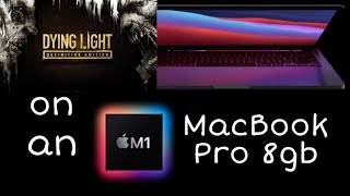 Dying Light on an M1 MacBook Pro 13 8gb Ram  Fps Temperature and Ram Usage Test 2023 [upl. by Airamanna804]