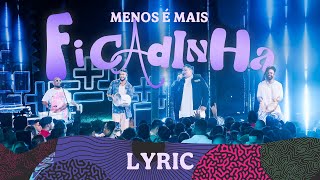 Grupo Menos é Mais  Ficadinha Lyric Vídeo [upl. by Fabozzi186]