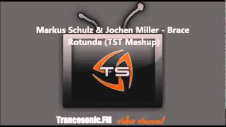 Markus Schulz amp Jochen Miller  Brace Rotunda TST Mashup [upl. by Aieka]