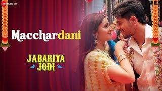 Macchardani  Jabariya Jodi  Sidharth Malhotra amp Parineeti Chopra  Vishal Mishra amp Jyotica Tangri [upl. by Palm]