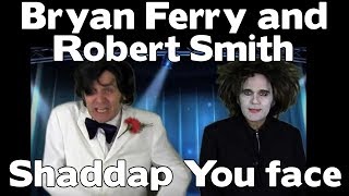 Bryan Ferry and Robert Smith  Shaddap You Face [upl. by Neelak982]