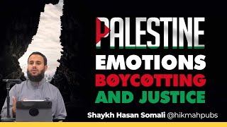 Palestine  Emotions Boycotting amp Justice  Shaykh Hasan Somali [upl. by Lebasy]