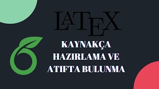 LaTeX  Ders 4  Kaynakça Bibliography hazırlama kullanımı atıf yapma [upl. by Hay]