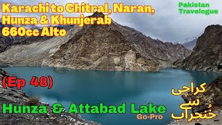 EP48 Hunza and Attabad Lake  660cc Alto Karachi to Khunjerab Pakistan Trip [upl. by Benco]