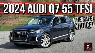 The 2024 Audi Q7 55 TFSI Is Pleasant amp Stolid 3Row Luxury Family SUV [upl. by Wye]