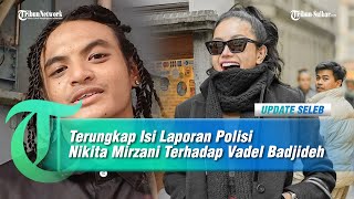 Terungkap Isi Laporan Polisi Nikita Mirzani Terhadap Vadel Badjideh [upl. by Anelhtak]