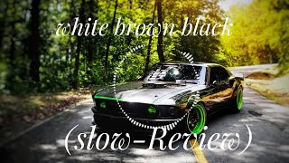 white Brown Black Full Song slow  review [upl. by Jerrilyn]