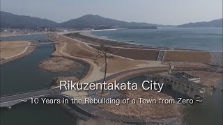 Tsunami 10 Years in the Rebuilding of a Town from Zero Rikuzentakata Japan Earthquake [upl. by Grantland]