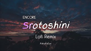 Encore  Srotoshini  Lofi Remix  Majharul Mikat  NabruNation [upl. by Conn713]