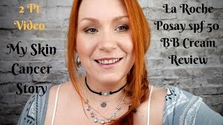 My Skin Cancer Story  Melanoma  La Roche Posay BB Cream Review  2 Part Video [upl. by Cinemod670]