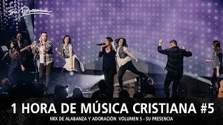 1 Hora de Música Cristiana de Alabanza y Adoración  Lo Mejor de Su Presencia  Mix Musical 5 [upl. by Hacker]