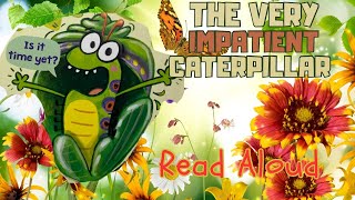 The Very Impatient Caterpillar by Ross Burch  Read Aloud  Lifecycle of a butterfly [upl. by Genia]