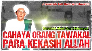 CAHAYA ORANG YANG TAWAKAL  CERAMAH ABAH GURU SEKUMPUL FULL [upl. by Norse658]