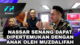 NASSAR SENANG DAPAT DIPERTEMUKAN DENGAN ANAK OLEH MUZDALIFAH [upl. by Esmeralda124]