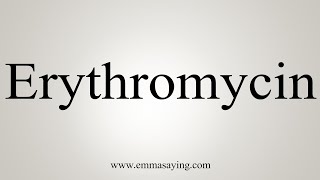 How To Say Erythromycin [upl. by Suirradal]