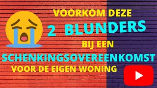 Voorkom deze 2 blunders bij een schenkingsovereenkomst voor de eigen woning [upl. by Halivah900]