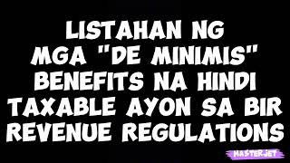 LISTAHAN NG MGA quotDE MINIMISquot BENEFITS NA HINDI TAXABLE AYON SA BIR REVENUE REGULATIONS [upl. by Nnahgaem224]