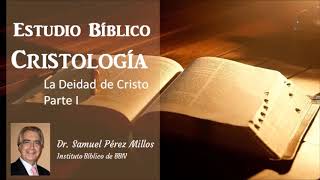 Estudio Bíblico Cristología  Deidad de Cristo Parte 1 Dr Samuel Pérez Millos [upl. by Haymo680]