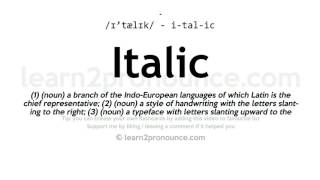 Pronunciation of Italic  Definition of Italic [upl. by Arbba157]