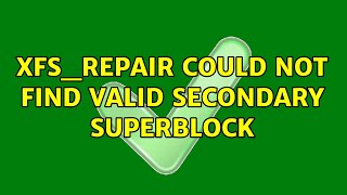 xfsrepair could not find valid secondary superblock [upl. by Pinelli458]