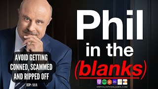 EP111 Avoid Getting Conned Scammed and Ripped Off  Phil in the Blanks [upl. by Nosahc791]