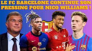 LE BARÇA CONTINUE SON PRESSING POUR WILLIAMS  CEST BOUCLÉ  LE BARÇA NE RECRUTERA PLUS DE MILIEUX [upl. by Rosalind]