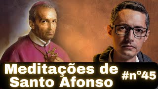 nº45 Meditações diárias de Santo Afonso de Ligório  Prof Raphael Tonon [upl. by Anihsat]