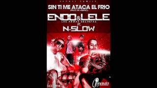 Sin Ti Me Ataca El Frio  Endo y Lele ft NSlow [upl. by Aieken]