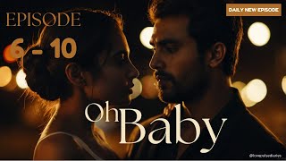 Oh Baby Episode 6 to 10  Oh Baby  Episode 6 to 10  romanticdrama lovepulsediaries [upl. by Giarg]