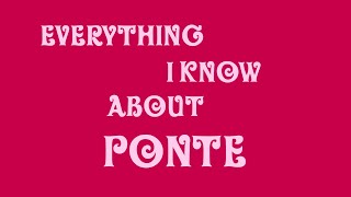 Everything I know About Ponte [upl. by Burrton]