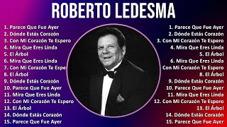 Roberto Ledesma 2024 MIX Favorite Songs  Parece Que Fue Ayer Dónde Estás Corazón Con Mi Coraz [upl. by Desdee]