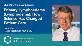 Primary Lymphoedema Lymphedema How Science Has Changed Patient Care  Dr Peter Mortimer  LEampRN [upl. by Eichman]