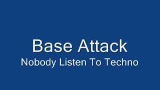 Base Attack  Nobody Listen To Techno [upl. by Attenaej873]