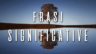 Frasi Significative che ti Cambieranno la Vita citazioni famose che fanno riflettere [upl. by Anehsak298]