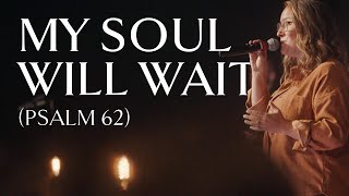 My Soul Will Wait Psalm 62 • Official Video [upl. by Schnur442]