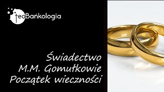 Świadectwo MM Gomułków Początek Wieczności [upl. by Atirres267]