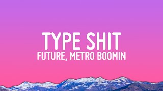 Future Metro Boomin  Type Shit Lyrics [upl. by Bouley331]