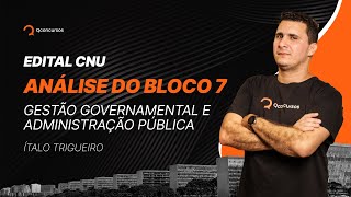 Edital CNU  Análise completa do Bloco 7  Gestão Governamental e Administração Pública [upl. by Frey]