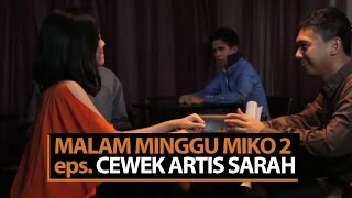 Malam Minggu Miko 2  Cewek Artis Sarah [upl. by Nawram]