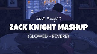 The Zack Knight Mashup Slowed  Reverb  Zack Knight  Lofi edits [upl. by Adriel]