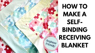 How to Make a Self Binding Receiving Blanket  Fast Project  Beginner Friendly [upl. by Cherey]