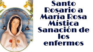 Santo Rosario a la Rosa Mística por la sanación de los enfermos [upl. by Nalehp117]