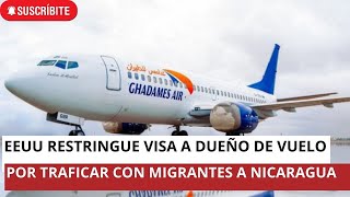 EEUU quita visa a dueño de Ghadames Air por los vuelos que facilitan migración irregular a Nicaragua [upl. by Ariday]