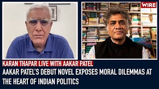 Aakar Patel’s Debut Novel Exposes Moral Dilemmas at the Heart of Indian Politics  Karan Thapar Live [upl. by Nolahp]