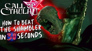 HOW TO BEAT THE SHAMBLER IN 30 SECONDS  Call Of Cthulhu 2018 [upl. by Keelby]